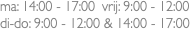 ma: 14:00 - 17:00 vrij: 9:00 - 12:00 di-do: 9:00 - 12:00 & 14:00 - 17:00